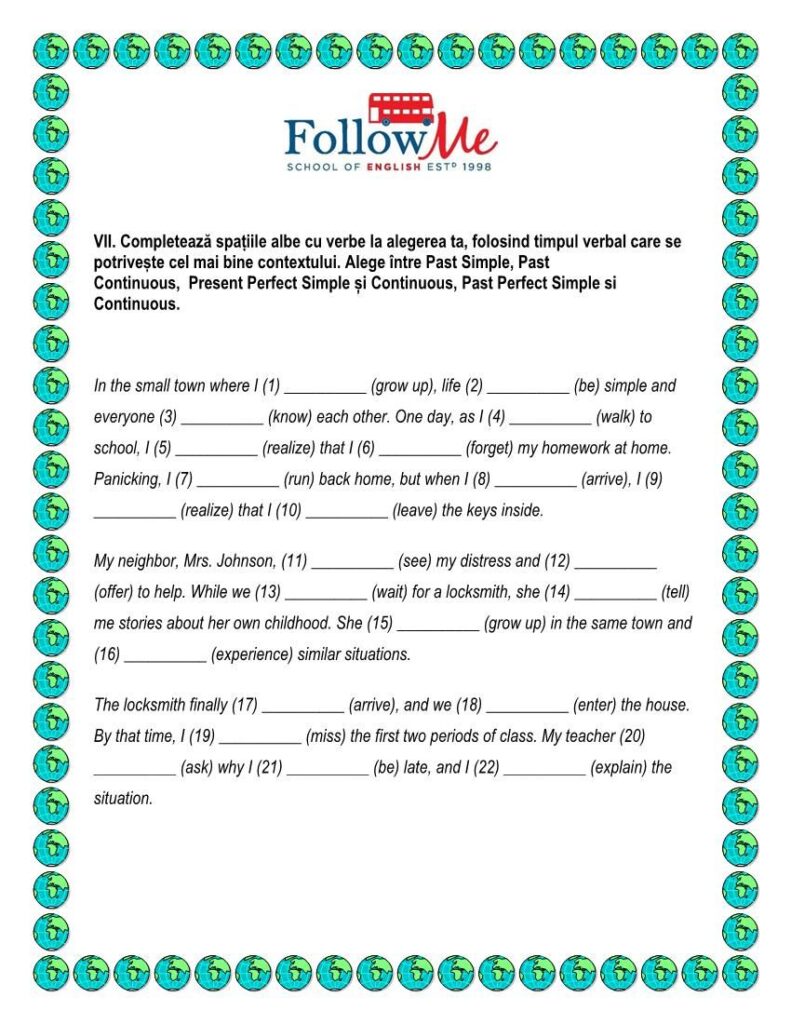 Fisa de lucru a Scolii FollowMe continand exercitii pentru avansati cu timpurile verbale in limba engleza. Cursantii trebuie sa completeze spatiile albe cu verbe, folosind timpul corect.